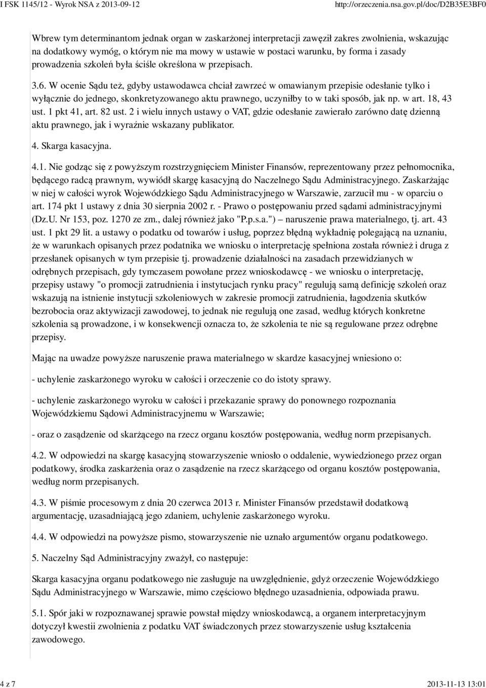 W ocenie Sądu też, gdyby ustawodawca chciał zawrzeć w omawianym przepisie odesłanie tylko i wyłącznie do jednego, skonkretyzowanego aktu prawnego, uczyniłby to w taki sposób, jak np. w art.