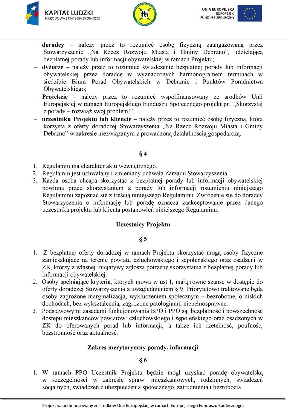 Debrznie i Punktów Poradnictwa Obywatelskiego; Projekcie naleŝy przez to rozumieć współfinansowany ze środków Unii Europejskiej w ramach Europejskiego Funduszu Społecznego projekt pn.