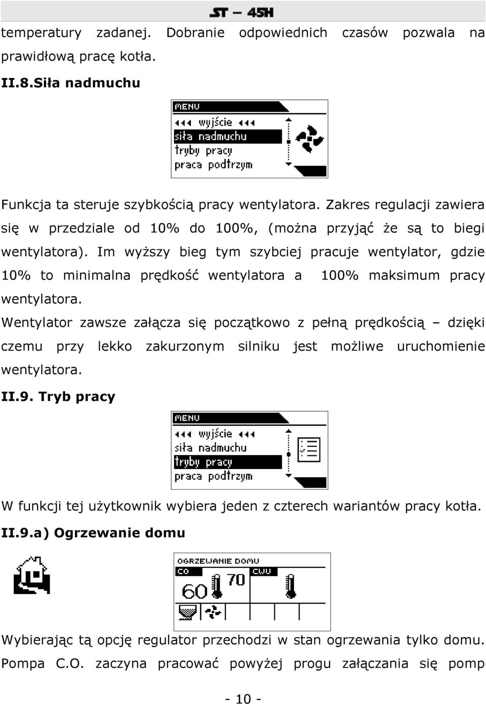 Im wyższy bieg tym szybciej pracuje wentylator, gdzie 10% to minimalna prędkość wentylatora a 100% maksimum pracy wentylatora.