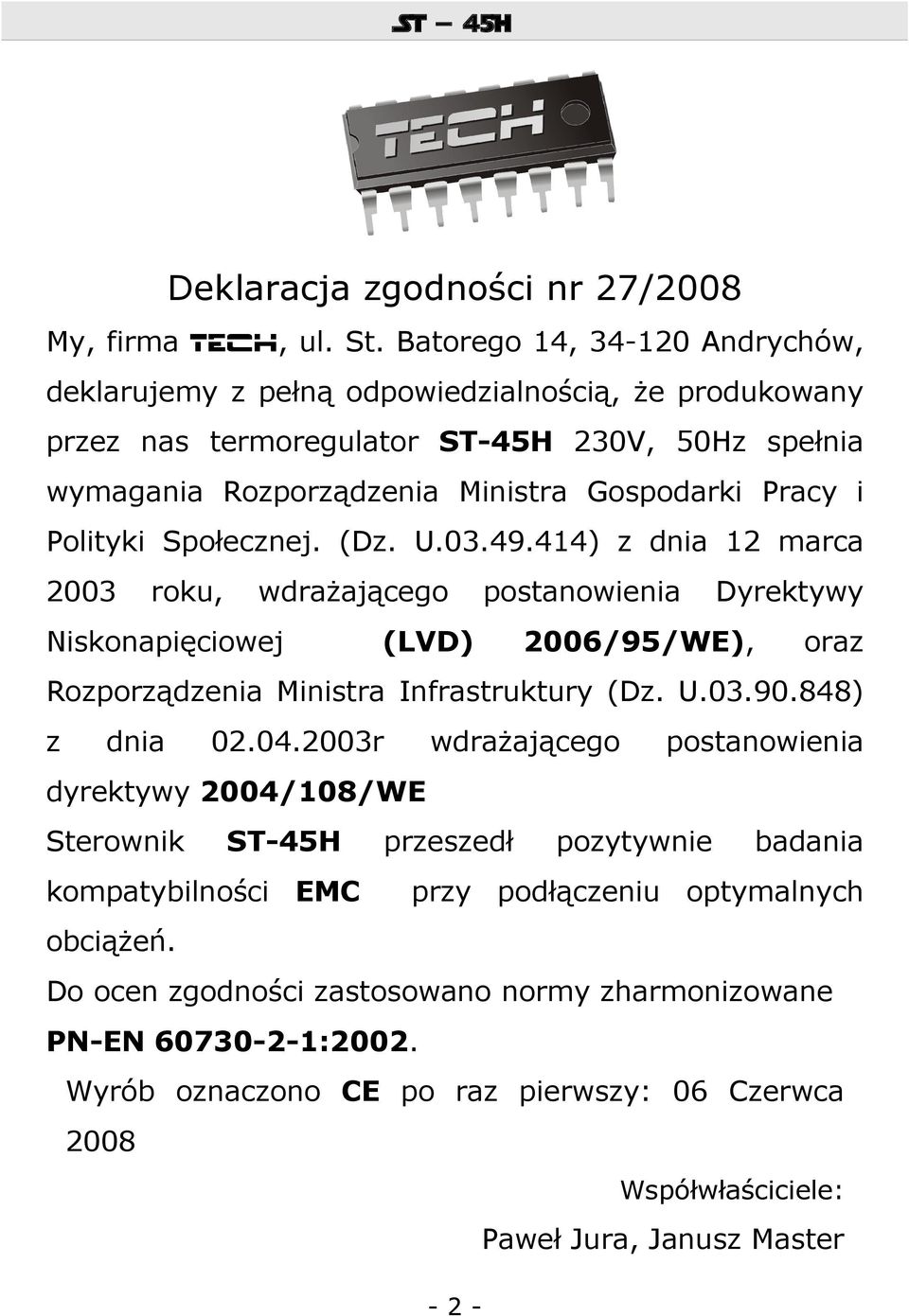 Polityki Społecznej. (Dz. U.03.49.414) z dnia 12 marca 2003 roku, wdrażającego Niskonapięciowej postanowienia (LVD) Dyrektywy 2006/95/WE), oraz Rozporządzenia Ministra Infrastruktury (Dz. U.03.90.