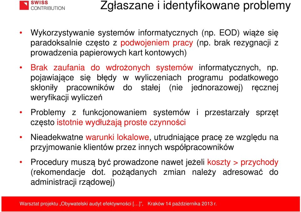 pojawiające się błędy w wyliczeniach programu podatkowego skłoniły pracowników do stałej (nie jednorazowej) ręcznej weryfikacji wyliczeń Problemy z funkcjonowaniem systemów i przestarzały