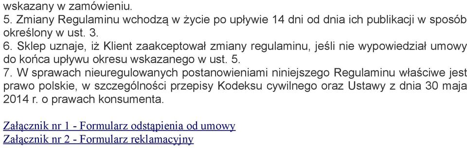 W sprawach nieuregulowanych postanowieniami niniejszego Regulaminu właściwe jest prawo polskie, w szczególności przepisy Kodeksu