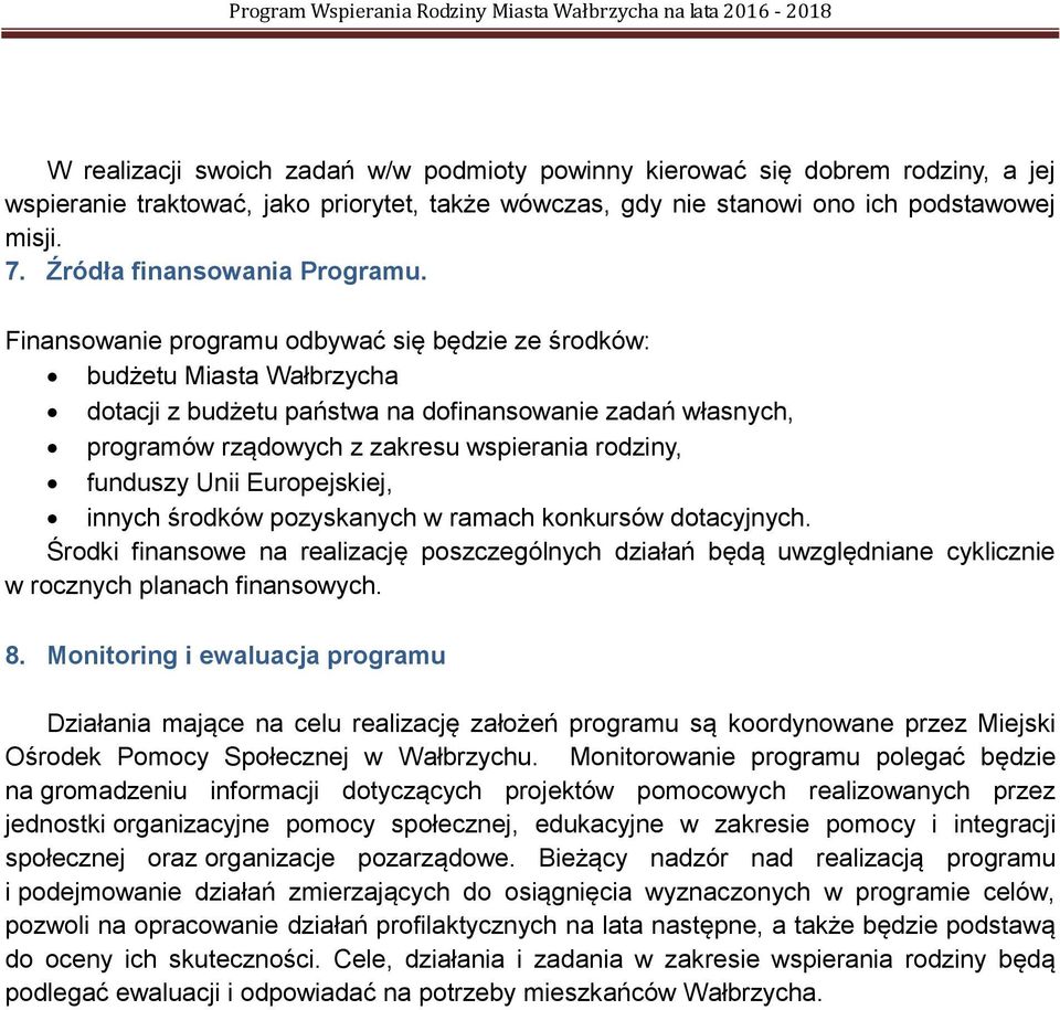 Finansowanie programu odbywać się będzie ze środków: budżetu Miasta Wałbrzycha dotacji z budżetu państwa na dofinansowanie zadań własnych, programów rządowych z zakresu wspierania rodziny, funduszy
