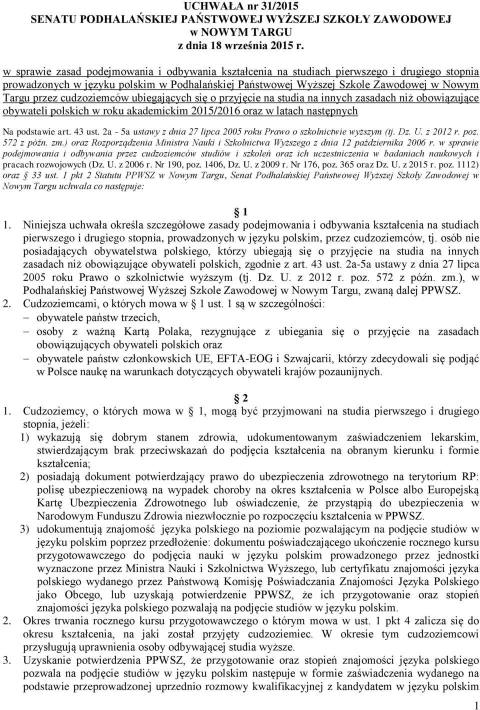 cudzoziemców ubiegających się o przyjęcie na studia na innych zasadach niż obowiązujące obywateli polskich w roku akademickim 2015/2016 oraz w latach następnych Na podstawie art. 43 ust.