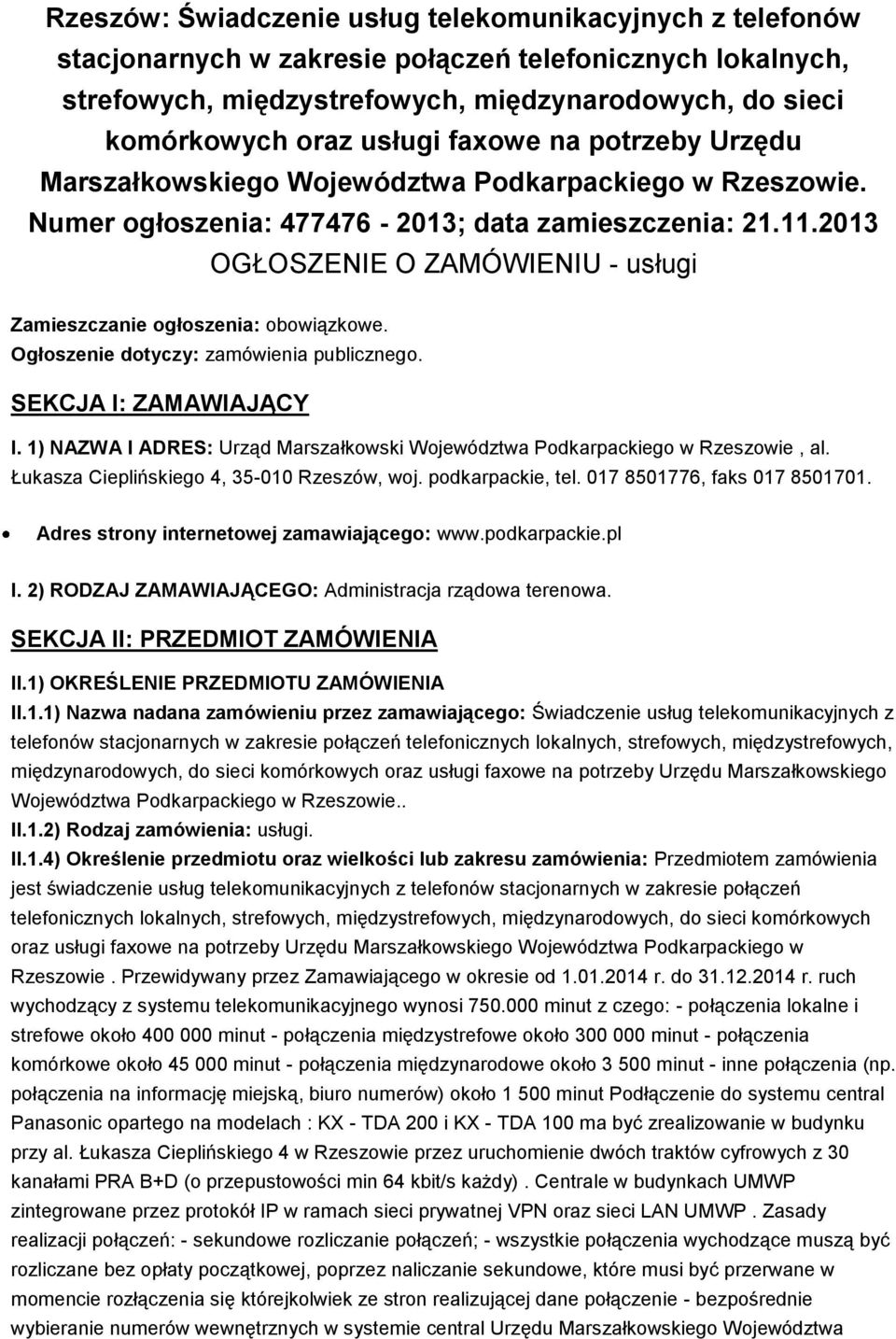 Ogłszenie dtyczy: zamówienia publiczneg. SEKCJA I: ZAMAWIAJĄCY I. 1) NAZWA I ADRES: Urząd Marszałkwski Wjewództwa Pdkarpackieg w Rzeszwie, al. Łukasza Cieplińskieg 4, 35-010 Rzeszów, wj.