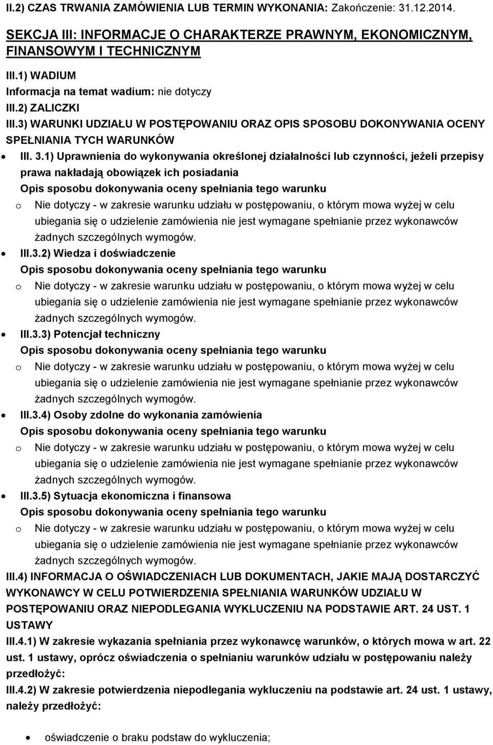 1) Uprawnienia d wyknywania kreślnej działalnści lub czynnści, jeżeli przepisy prawa nakładają bwiązek ich psiadania III.3.2) Wiedza i dświadczenie III.3.3) Ptencjał techniczny III.3.4) Osby zdlne d wyknania zamówienia III.