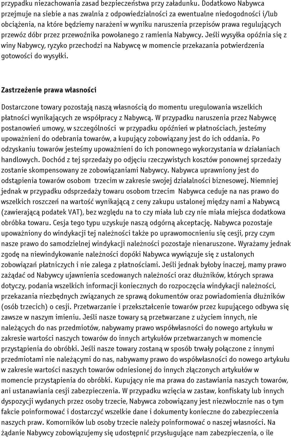 przewóz dóbr przez przewoźnika powołanego z ramienia Nabywcy. Jeśli wysyłka opóźnia się z winy Nabywcy, ryzyko przechodzi na Nabywcę w momencie przekazania potwierdzenia gotowości do wysyłki.