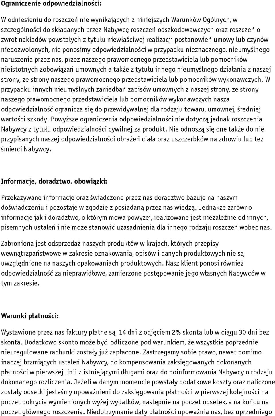 naszego prawomocnego przedstawiciela lub pomocników nieistotnych zobowiązań umownych a także z tytułu innego nieumyślnego działania z naszej strony, ze strony naszego prawomocnego przedstawiciela lub