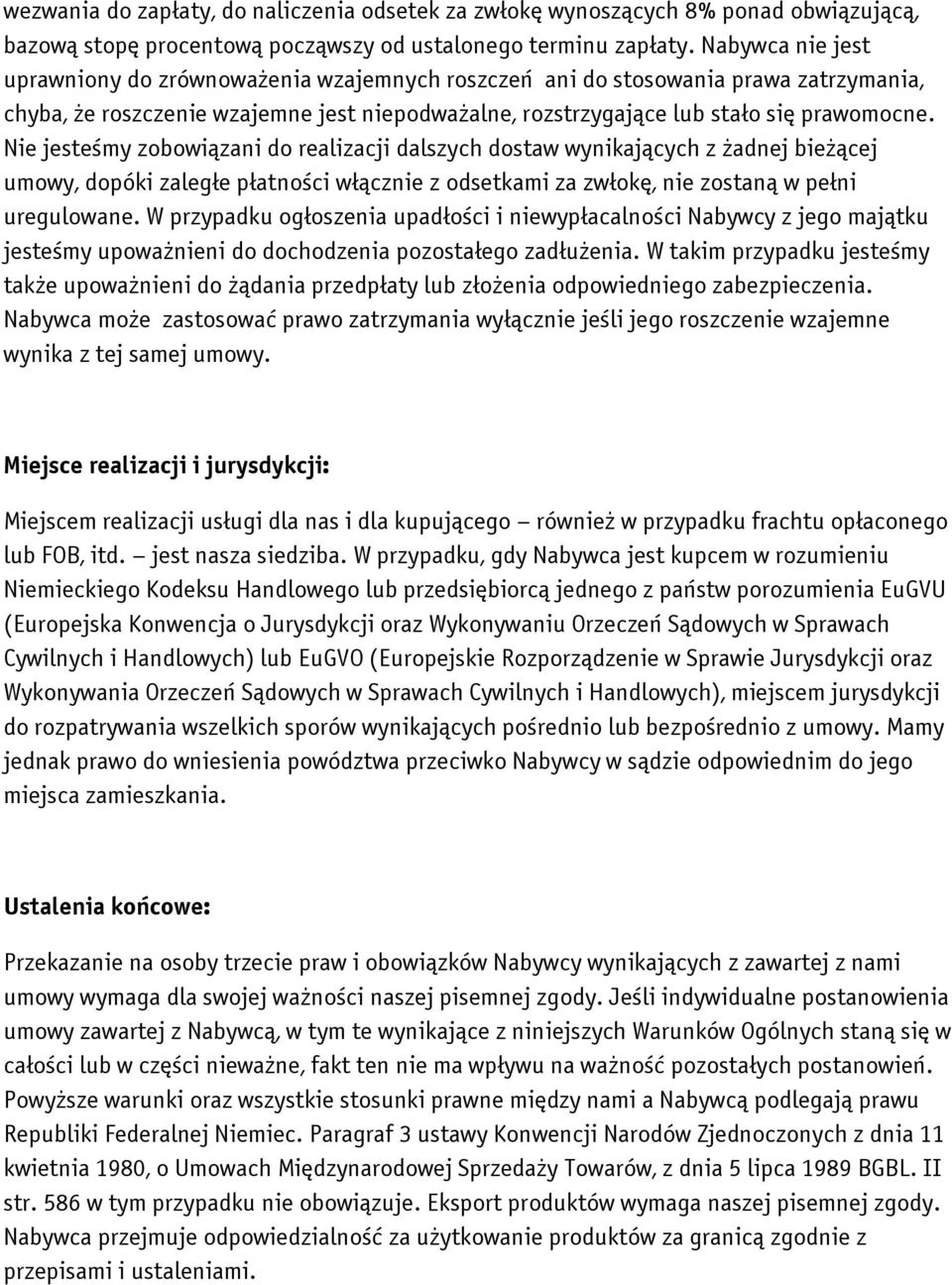 Nie jesteśmy zobowiązani do realizacji dalszych dostaw wynikających z żadnej bieżącej umowy, dopóki zaległe płatności włącznie z odsetkami za zwłokę, nie zostaną w pełni uregulowane.