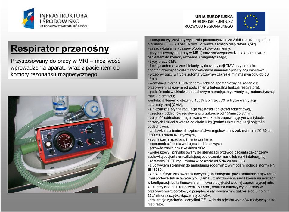 wraz pacjentem do komory rezonansu magnetycznego), - tryby pracy CMV, - funkcja automatycznej blokady cyklu wentylacji CMV przy oddechu spontanicznym pacjenta z zapewnieniem minimalnej wentylacji