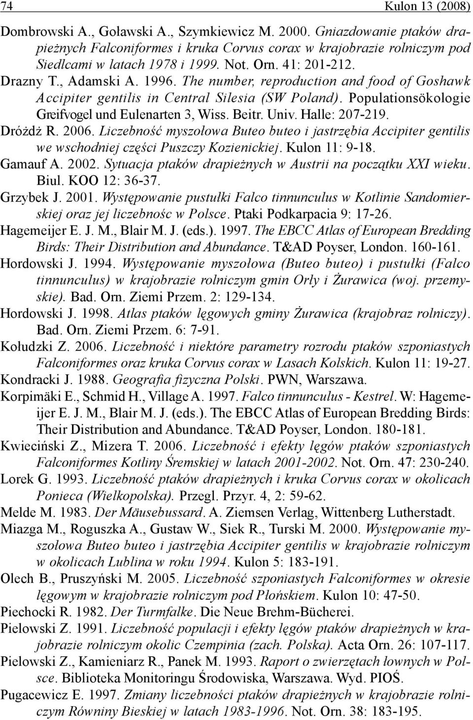 Beitr. Univ. Halle: 207-219. Dróżdż R. 2006. Liczebność myszołowa Buteo buteo i jastrzębia Accipiter gentilis we wschodniej części Puszczy Kozienickiej. Kulon 11: 9-18. Gamauf A. 2002.