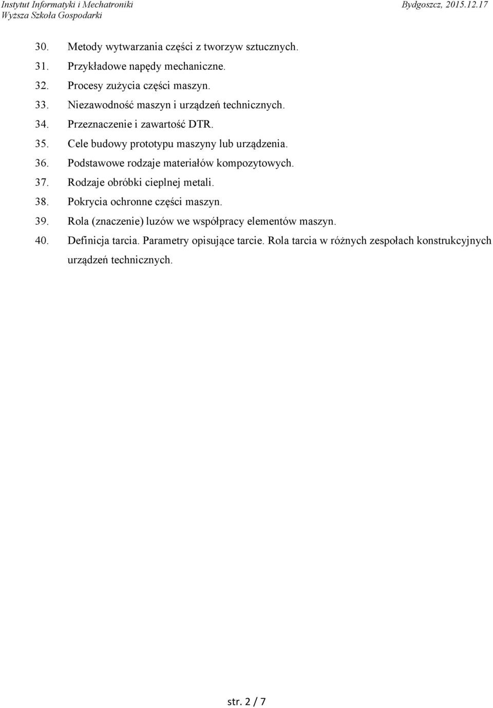 Podstawowe rodzaje materiałów kompozytowych. 37. Rodzaje obróbki cieplnej metali. 38. Pokrycia ochronne części maszyn. 39.