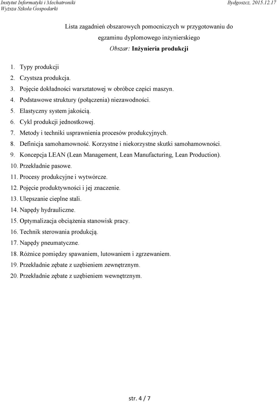 Koncepcja LEAN (Lean Management, Lean Manufacturing, Lean Production). 10. Przekładnie pasowe. 11. Procesy produkcyjne i wytwórcze. 12. Pojęcie produktywności i jej znaczenie. 13.