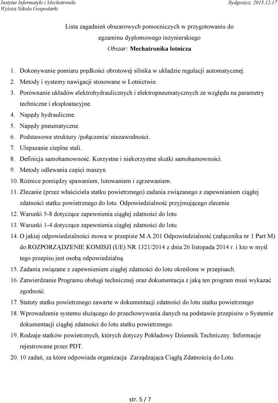 Podstawowe struktury /połączenia/ niezawodności. 7. Ulepszanie cieplne stali. 8. Definicja samohamowność. Korzystne i niekorzystne skutki samohamowności. 9. Metody odlewania części maszyn. 10.