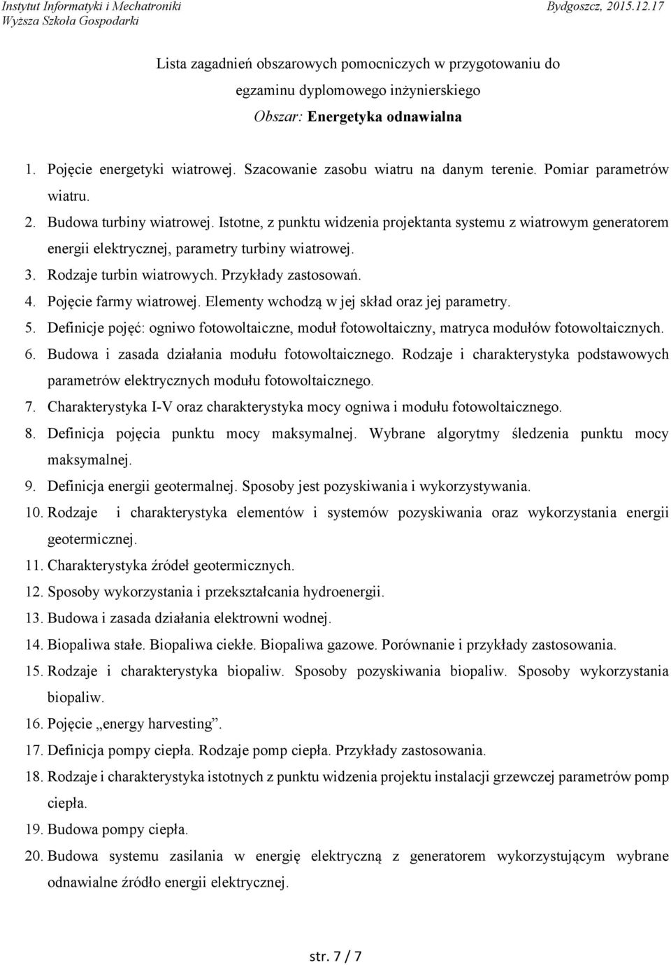 Pojęcie farmy wiatrowej. Elementy wchodzą w jej skład oraz jej parametry. 5. Definicje pojęć: ogniwo fotowoltaiczne, moduł fotowoltaiczny, matryca modułów fotowoltaicznych. 6.