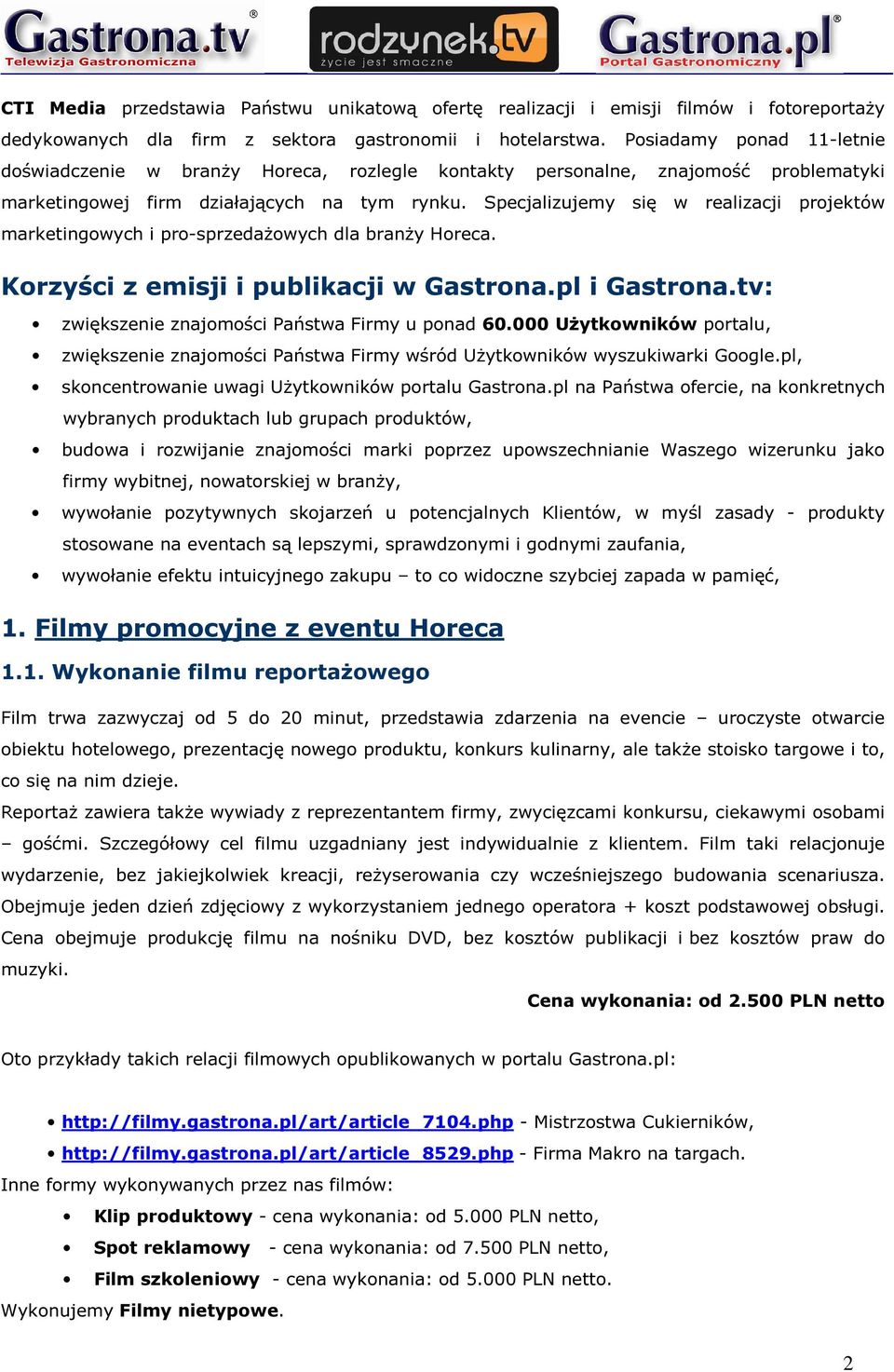 Specjalizujemy się w realizacji projektów marketingowych i pro-sprzedażowych dla branży Horeca. Korzyści z emisji i publikacji w Gastrona.pl i Gastrona.