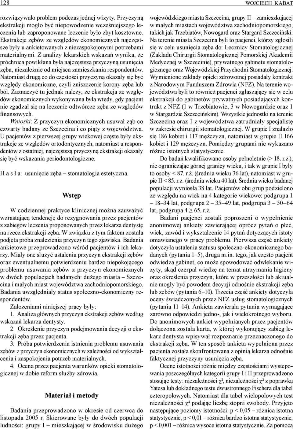 Z analizy lekarskich wskazań wynika, że próchnica powikłana była najczęstszą przyczyną usunięcia zęba, niezależnie od miejsca zamieszkania respondentów.