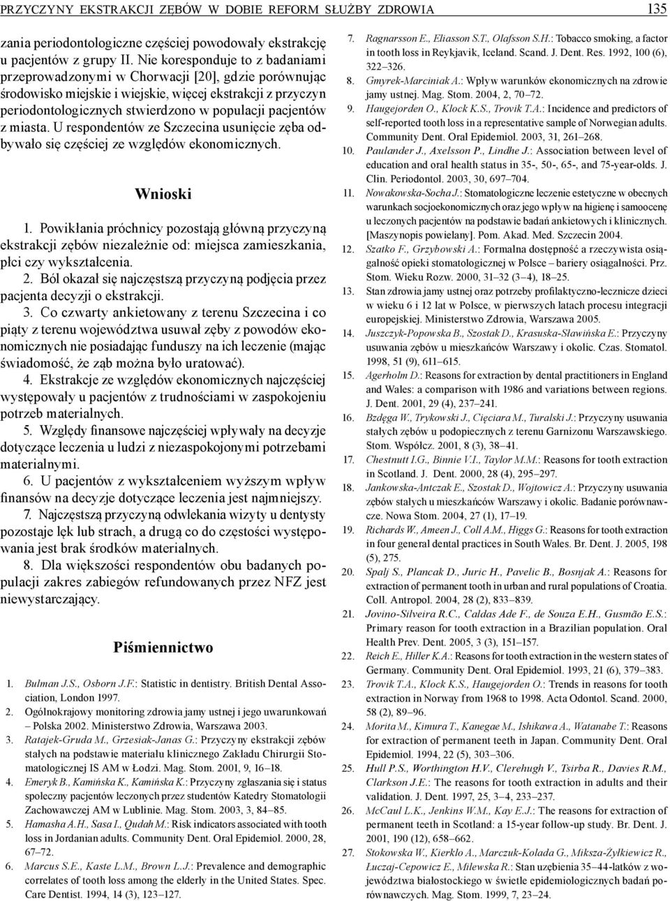 z miasta. U respondentów ze Szczecina usunięcie zęba odbywało się częściej ze względów ekonomicznych. Wnioski 1.