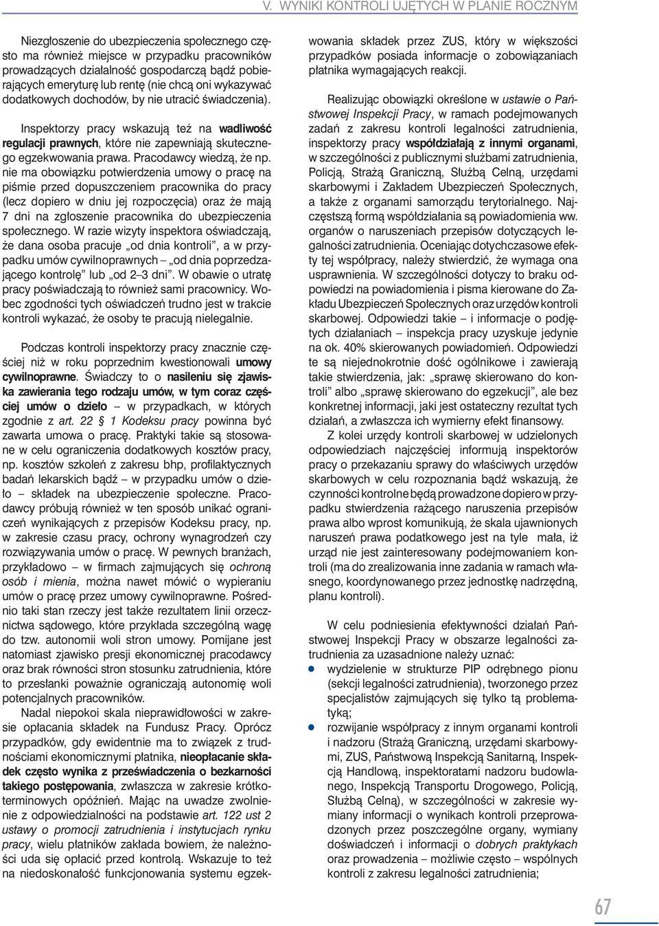 nie ma obowiązku potwierdzenia umowy o pracę na piśmie przed dopuszczeniem pracownika do pracy (lecz dopiero w dniu jej rozpoczęcia) oraz że mają 7 dni na zgłoszenie pracownika do ubezpieczenia