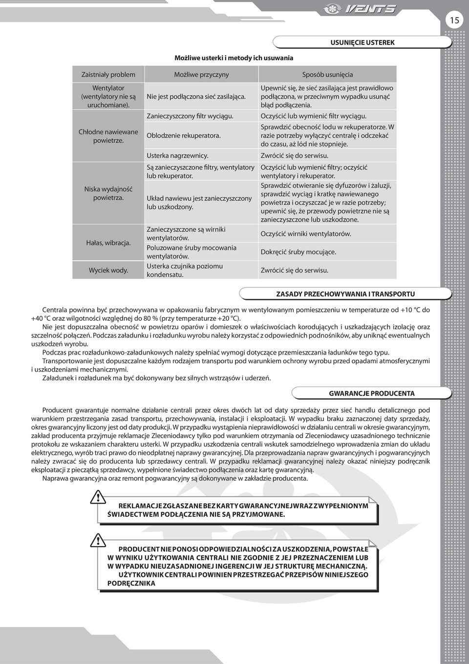 Są zanieczyszczone filtry, wentylatory lub rekuperator. Układ nawiewu jest zanieczyszczony lub uszkodzony. Zanieczyszczone są wirniki wentylatorów. Poluzowane śruby mocowania wentylatorów.
