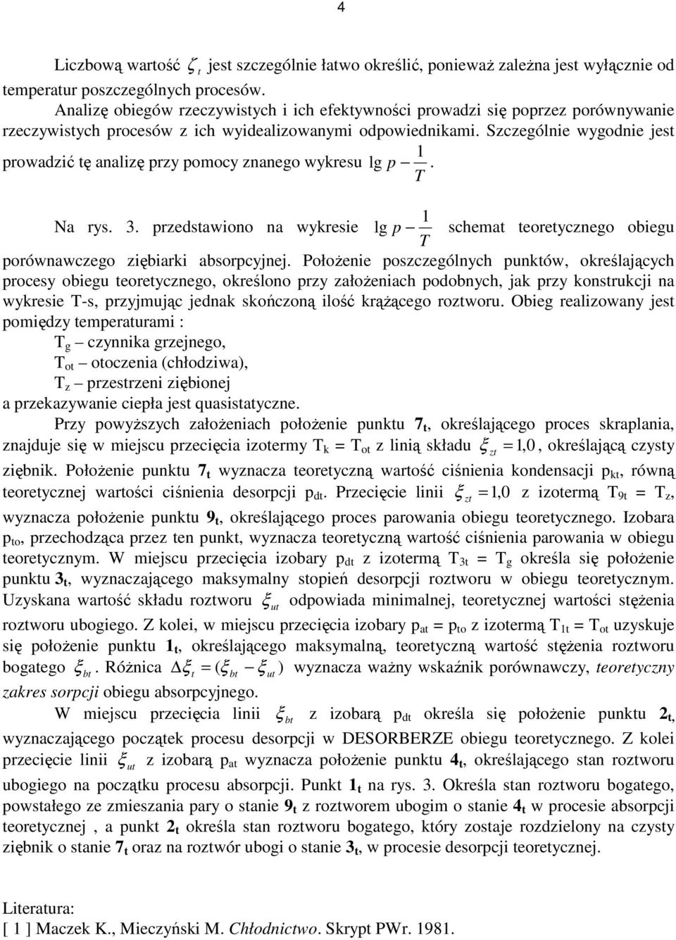 obiegu porównawczego ziębiarki absorpcyjnej PołoŜenie poszczególnych punków, określających procesy obiegu eoreycznego, określono przy załoŝeniach podobnych, jak przy konsrukcji na wykresie -s,