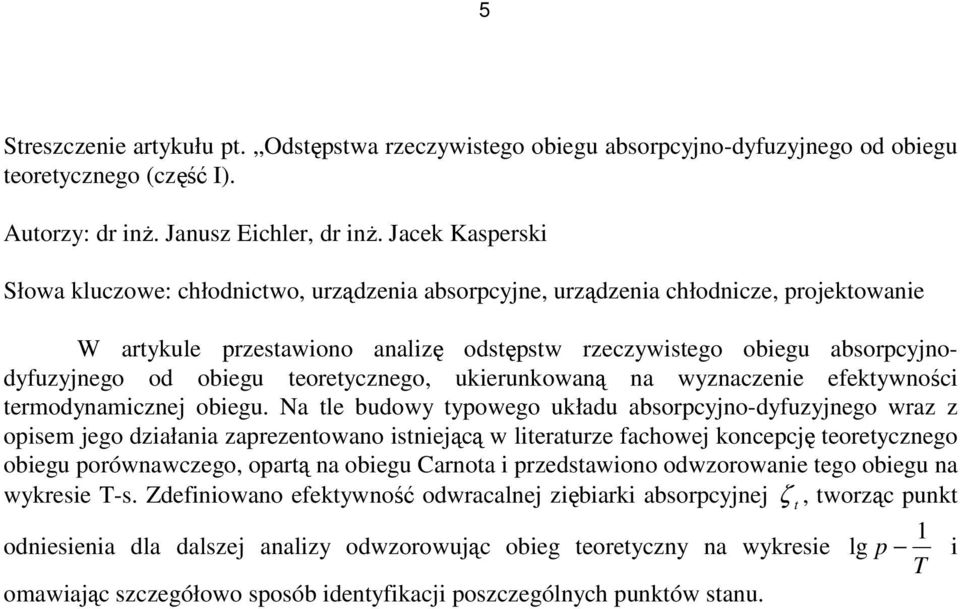 efekywności ermodynamicznej obiegu Na le budowy ypowego układu absorpcyjno-dyfuzyjnego wraz z opisem jego działania zaprezenowano isniejącą w lieraurze fachowej koncepcję eoreycznego obiegu