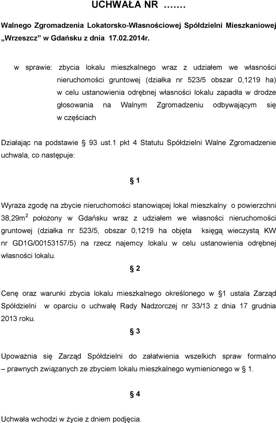 głosowania na Walnym Zgromadzeniu odbywającym się w częściach Działając na podstawie 93 ust.