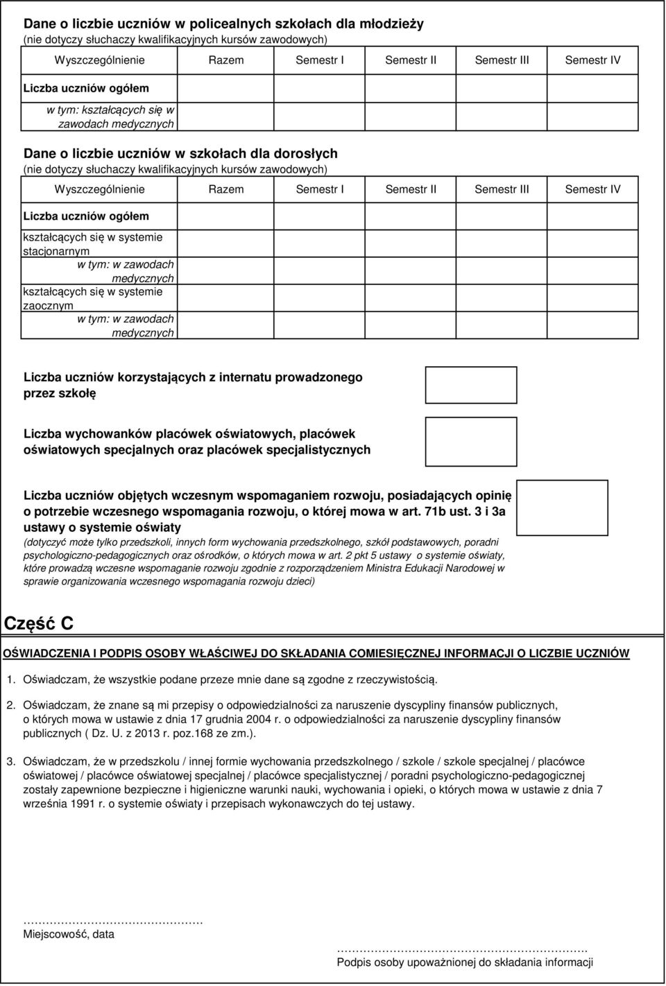 systemie stacjonarnym w tym: w zawodach medycznych kształcących się w systemie zaocznym w tym: w zawodach medycznych Liczba uczniów korzystających z internatu prowadzonego przez szkołę Liczba