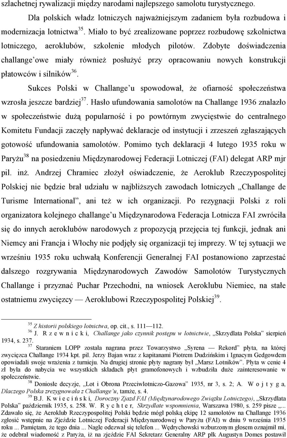 Zdobyte doświadczenia challange owe miały również posłużyć przy opracowaniu nowych konstrukcji płatowców i silników 36.