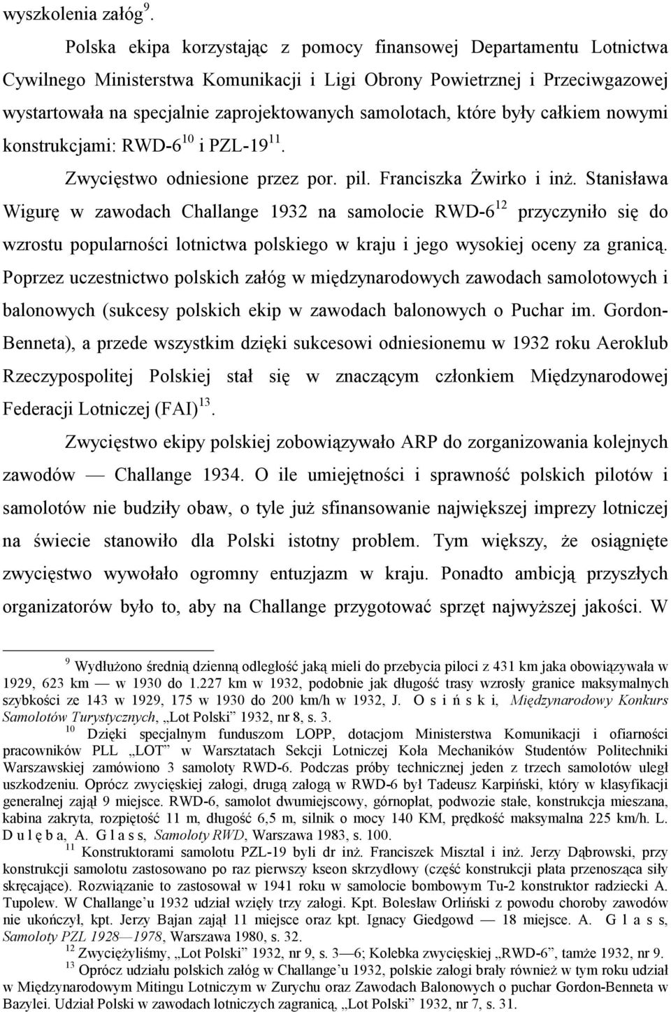 samolotach, które były całkiem nowymi konstrukcjami: RWD-6 10 i PZL-19 11. Zwycięstwo odniesione przez por. pil. Franciszka Żwirko i inż.