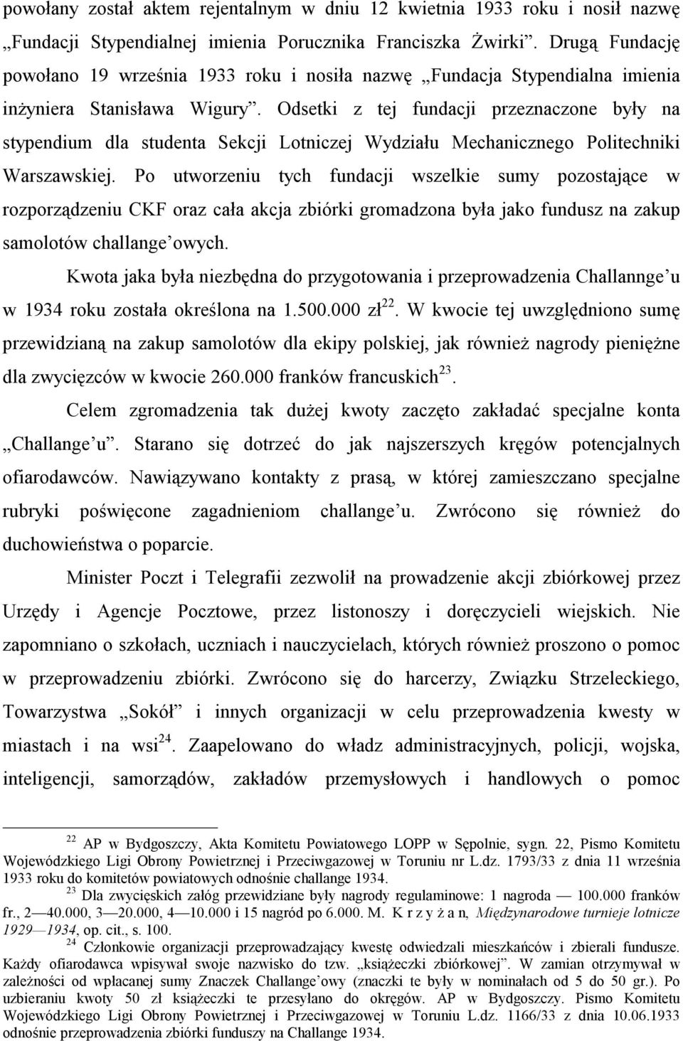 Odsetki z tej fundacji przeznaczone były na stypendium dla studenta Sekcji Lotniczej Wydziału Mechanicznego Politechniki Warszawskiej.
