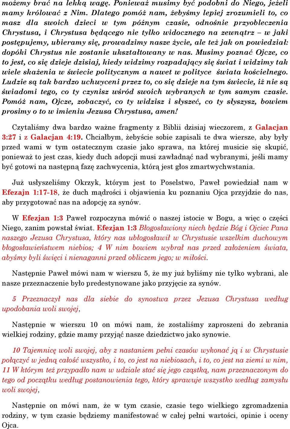 postępujemy, ubieramy się, prowadzimy nasze życie, ale też jak on powiedział: dopóki Chrystus nie zostanie ukształtowany w nas.