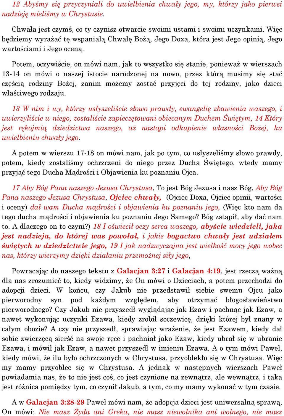 Potem, oczywiście, on mówi nam, jak to wszystko się stanie, ponieważ w wierszach 13-14 on mówi o naszej istocie narodzonej na nowo, przez którą musimy się stać częścią rodziny Bożej, zanim możemy