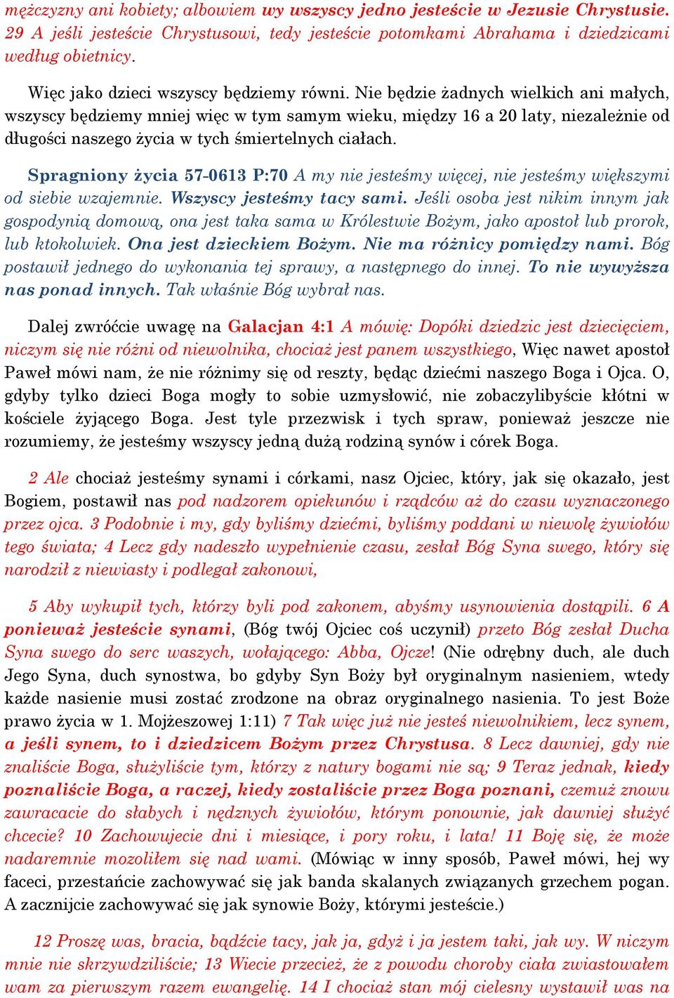 Nie będzie żadnych wielkich ani małych, wszyscy będziemy mniej więc w tym samym wieku, między 16 a 20 laty, niezależnie od długości naszego życia w tych śmiertelnych ciałach.