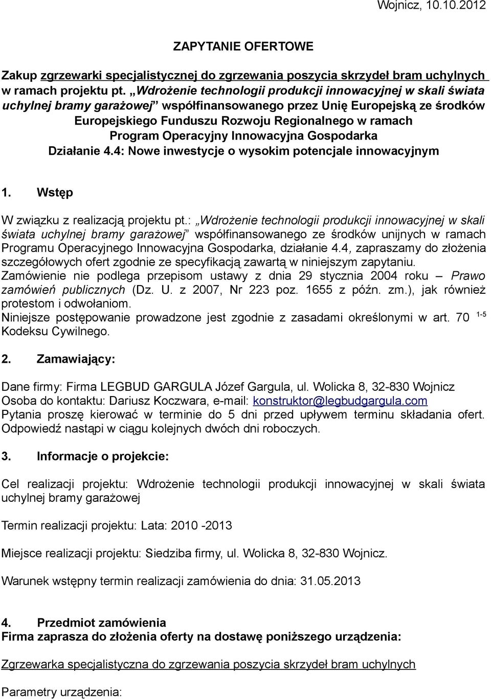 Operacyjny Innowacyjna Gospodarka Działanie 4.4: Nowe inwestycje o wysokim potencjale innowacyjnym 1. Wstęp W związku z realizacją projektu pt.