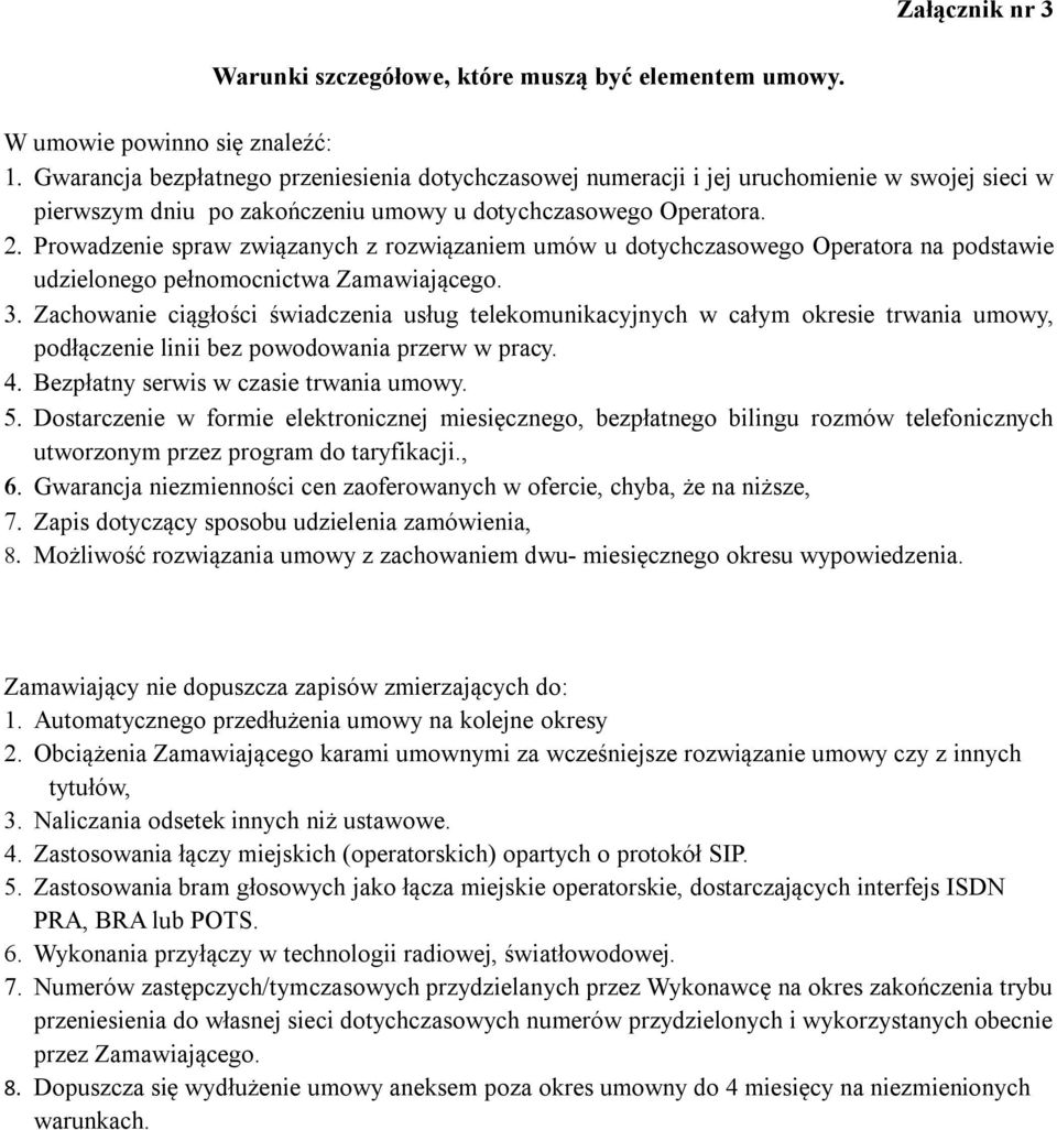 Prowadzenie spraw związanych z rozwiązaniem umów u dotychczasowego Operatora na podstawie udzielonego pełnomocnictwa Zamawiającego.