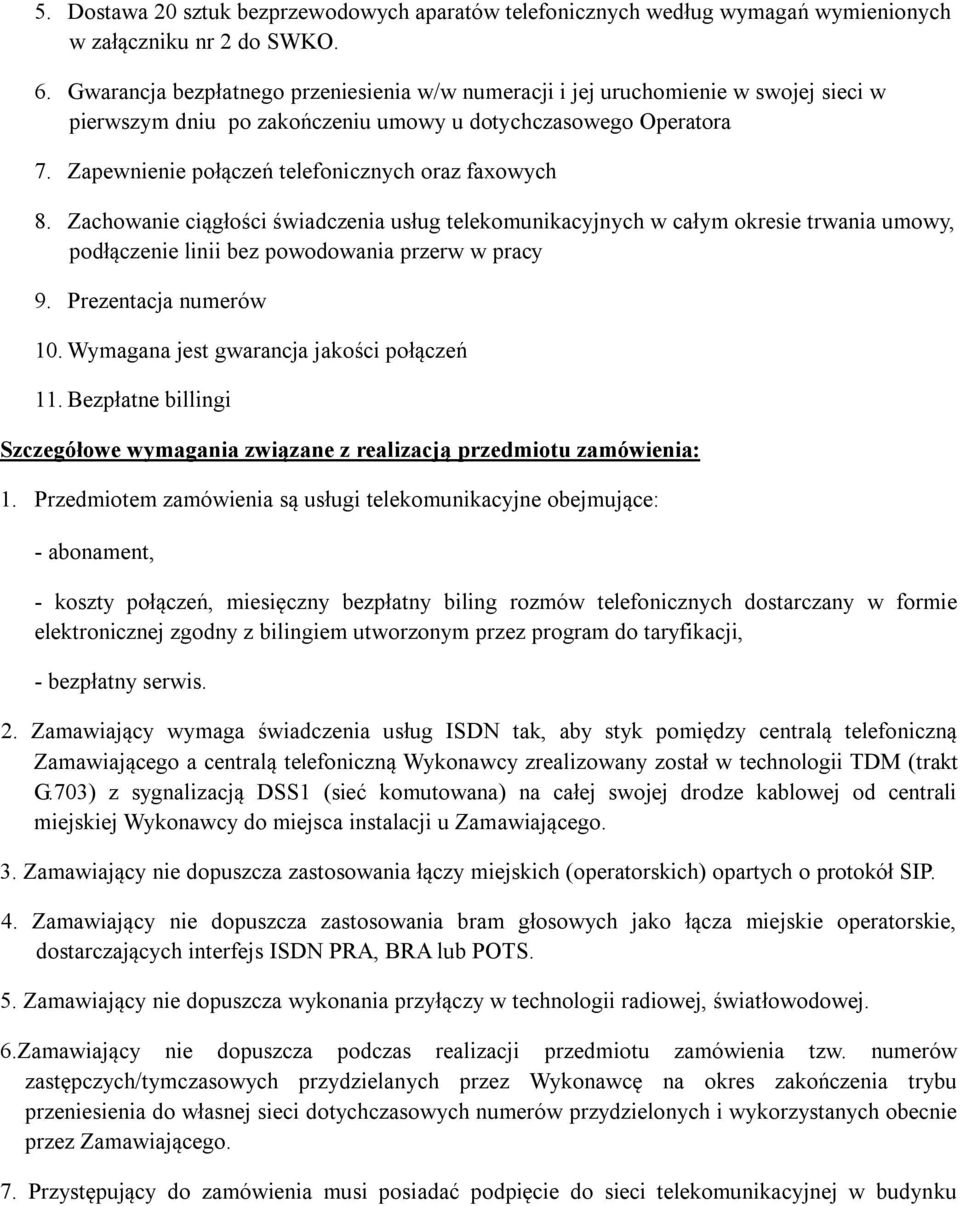 Zapewnienie połączeń telefonicznych oraz faxowych 8. Zachowanie ciągłości świadczenia usług telekomunikacyjnych w całym okresie trwania umowy, podłączenie linii bez powodowania przerw w pracy 9.
