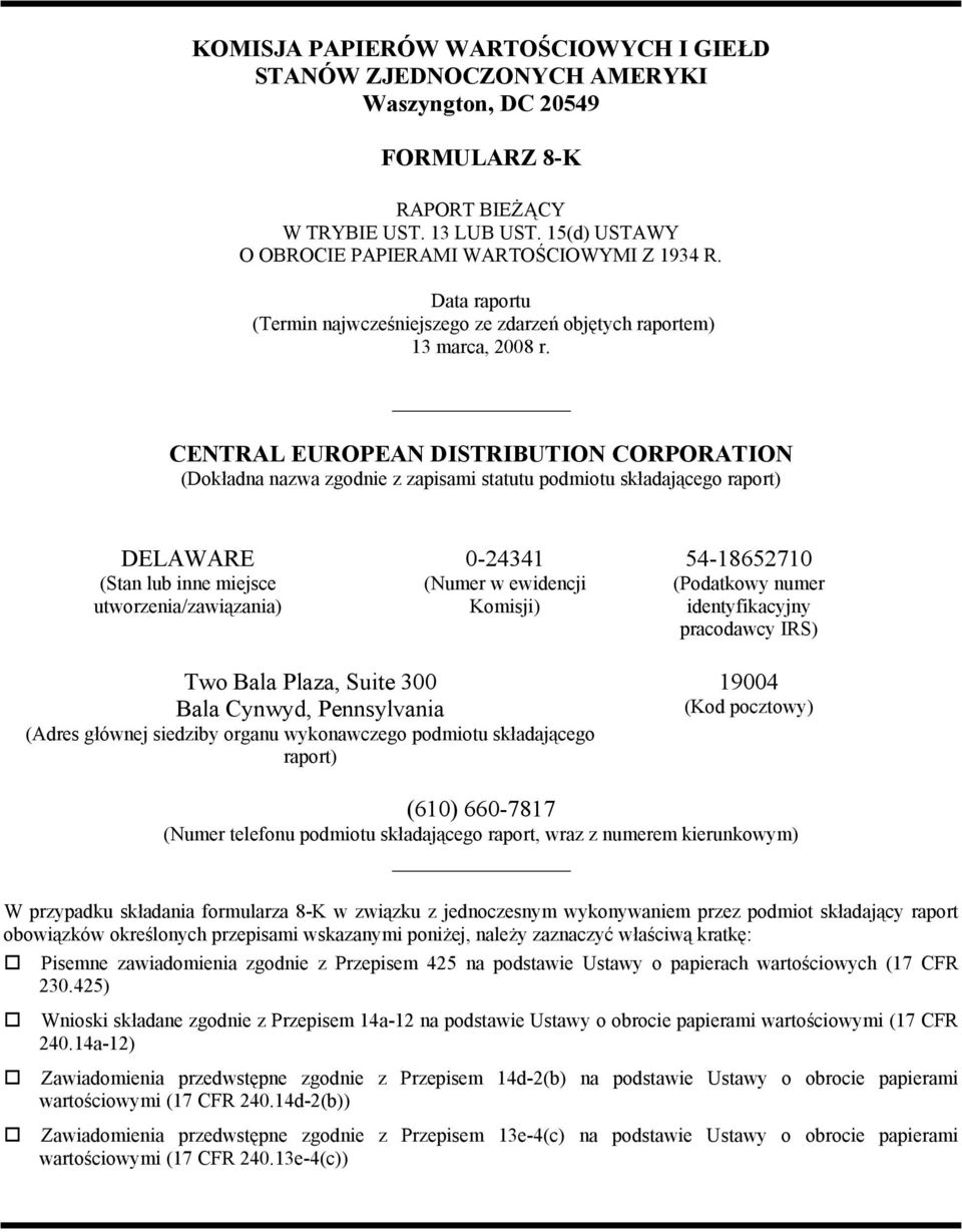 CENTRAL EUROPEAN DISTRIBUTION CORPORATION (Dokładna nazwa zgodnie z zapisami statutu podmiotu składającego raport) DELAWARE (Stan lub inne miejsce utworzenia/zawiązania) 0-24341 (Numer w ewidencji