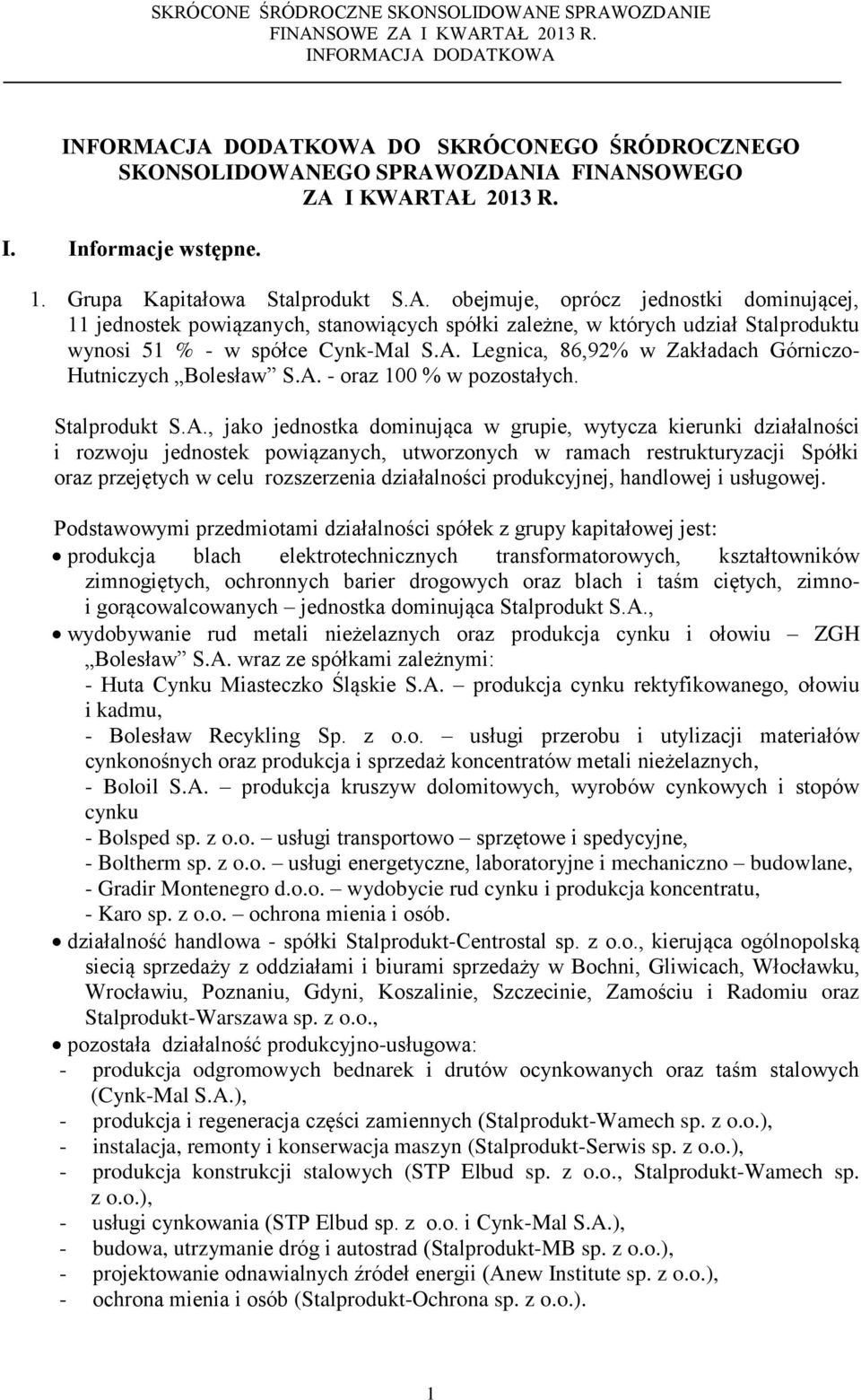 powiązanych, utworzonych w ramach restrukturyzacji Spółki oraz przejętych w celu rozszerzenia działalności produkcyjnej, handlowej i usługowej.