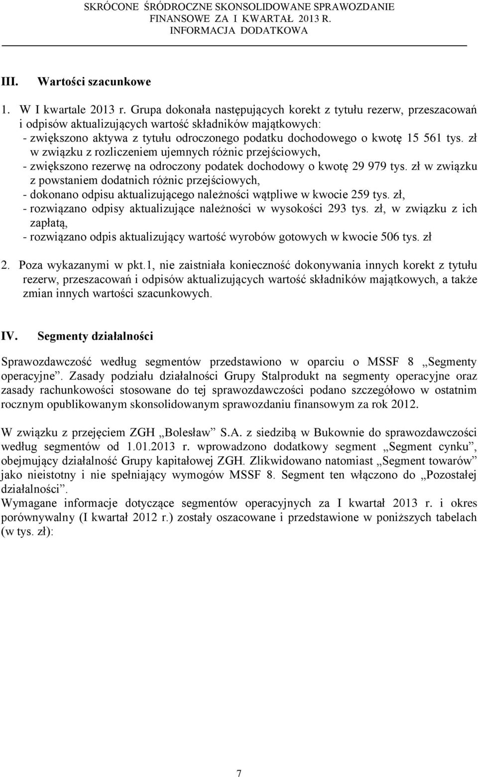 tys. zł w związku z rozliczeniem ujemnych różnic przejściowych, - zwiększono rezerwę na odroczony podatek dochodowy o kwotę 29 979 tys.