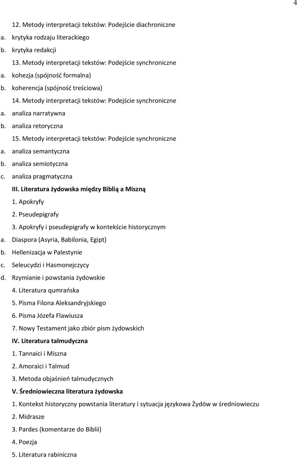 Metody interpretacji tekstów: Podejście synchroniczne a. analiza semantyczna b. analiza semiotyczna c. analiza pragmatyczna III. Literatura żydowska między Biblią a Miszną 1. Apokryfy 2.