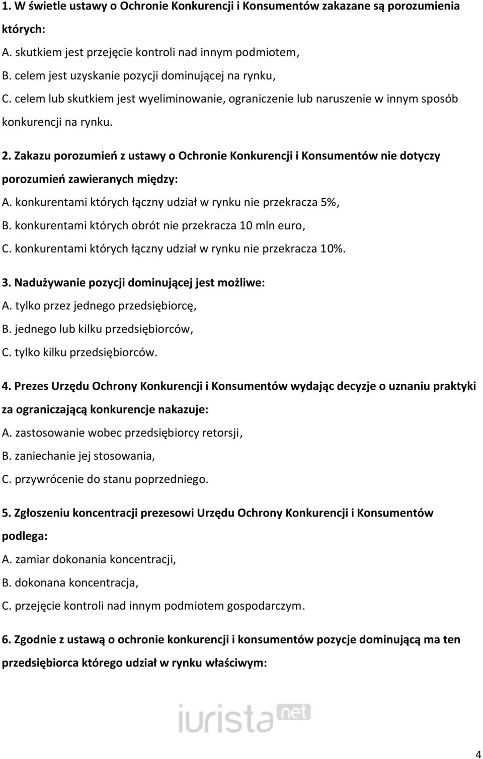 Zakazu porozumieo z ustawy o Ochronie Konkurencji i Konsumentów nie dotyczy porozumieo zawieranych między: A. konkurentami których łączny udział w rynku nie przekracza 5%, B.