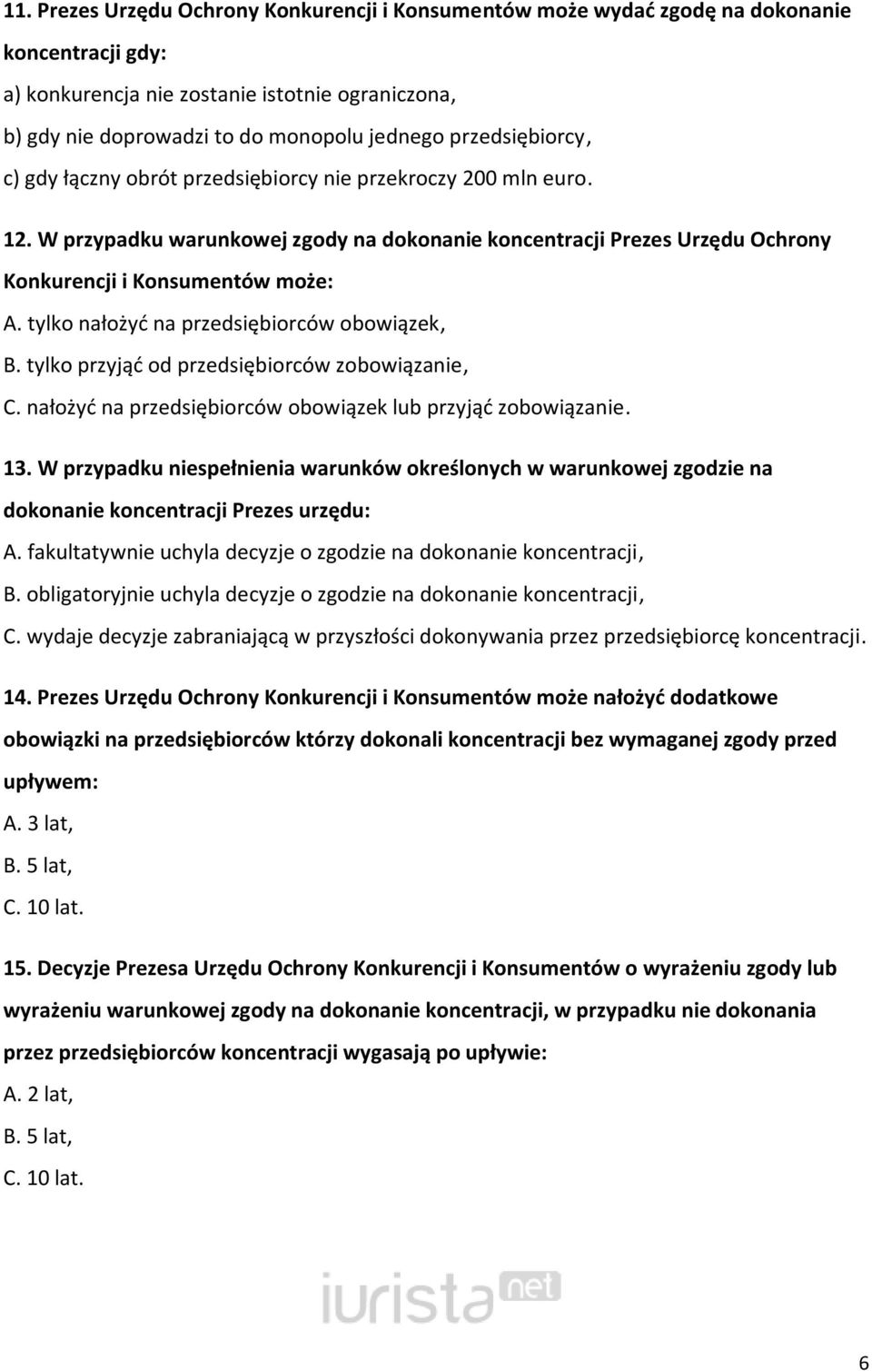 tylko nałożyd na przedsiębiorców obowiązek, B. tylko przyjąd od przedsiębiorców zobowiązanie, C. nałożyd na przedsiębiorców obowiązek lub przyjąd zobowiązanie. 13.