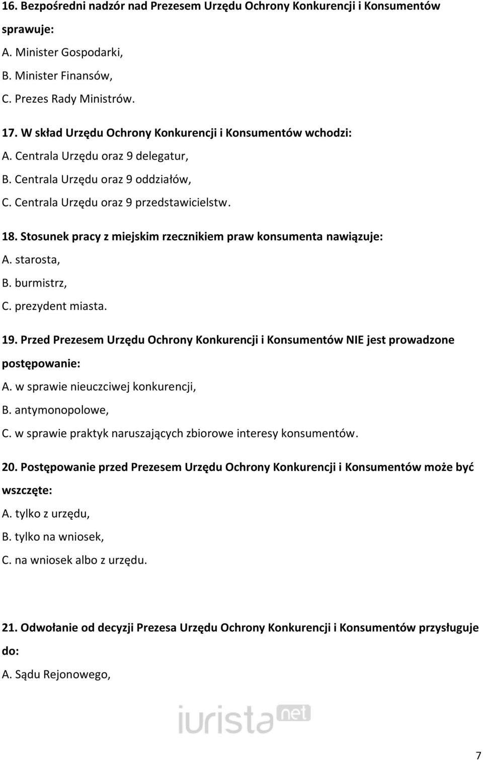 Stosunek pracy z miejskim rzecznikiem praw konsumenta nawiązuje: A. starosta, B. burmistrz, C. prezydent miasta. 19.