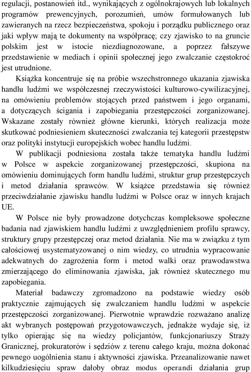 dokumenty na współpracę; czy zjawisko to na gruncie polskim jest w istocie niezdiagnozowane, a poprzez fałszywe przedstawienie w mediach i opinii społecznej jego zwalczanie częstokroć jest utrudnione.