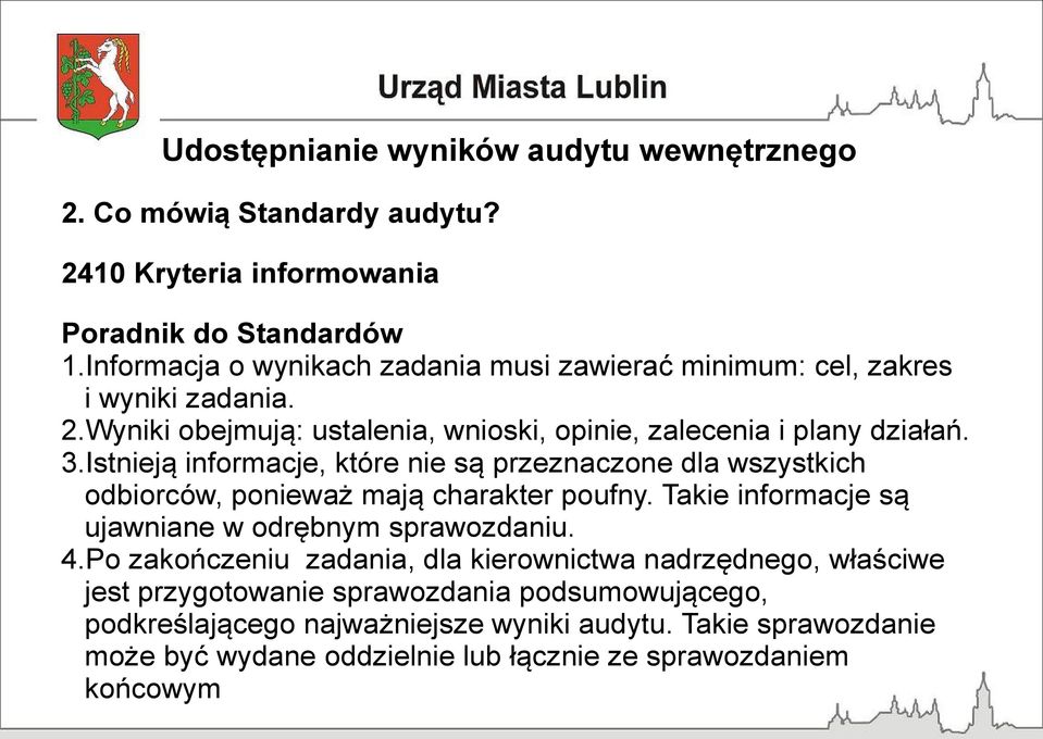 Istnieją informacje, które nie są przeznaczone dla wszystkich odbiorców, ponieważ mają charakter poufny. Takie informacje są ujawniane w odrębnym sprawozdaniu.