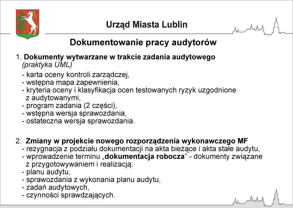 testowanych ryzyk uzgodnione z audytowanymi, - program zadania (2 części), - wstępna wersja sprawozdania, - ostateczna wersja sprawozdania. 2.