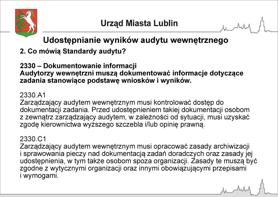 C1 Zarządzający audytem wewnętrznym musi opracować zasady archiwizacji i sprawowania pieczy nad dokumentacją zadań doradczych oraz zasady jej udostępnienia, w tym także osobom spoza