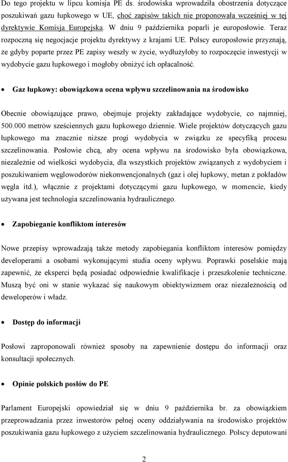 Polscy europosłowie przyznają, że gdyby poparte przez PE zapisy weszły w życie, wydłużyłoby to rozpoczęcie inwestycji w wydobycie gazu łupkowego i mogłoby obniżyć ich opłacalność.