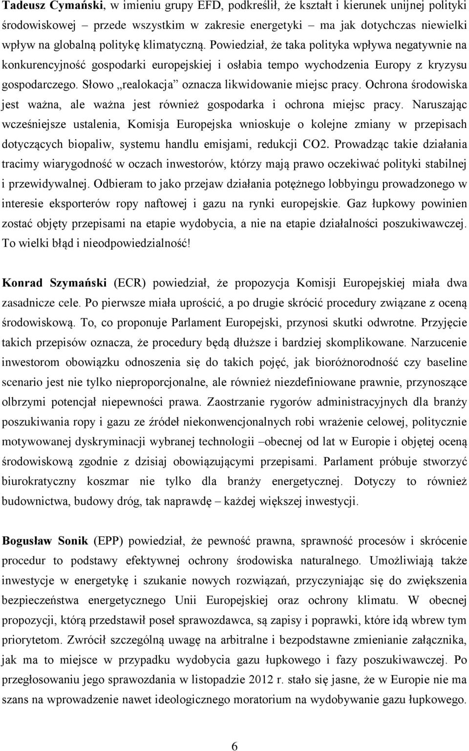 Słowo realokacja oznacza likwidowanie miejsc pracy. Ochrona środowiska jest ważna, ale ważna jest również gospodarka i ochrona miejsc pracy.